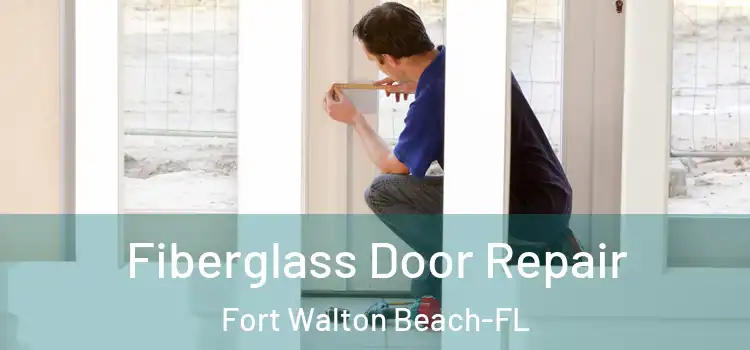  Fiberglass Door Repair Fort Walton Beach-FL